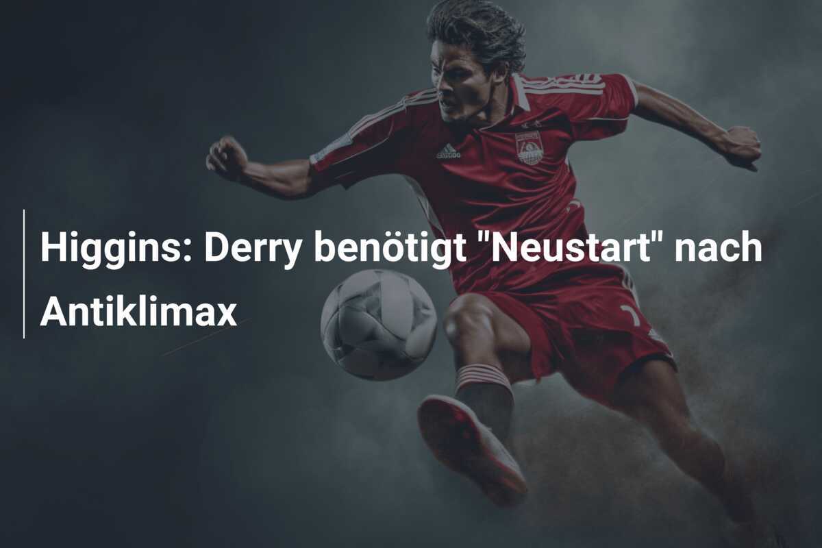 Higgins: Derry benötigt "Neustart" nach Antiklimax