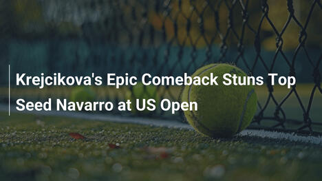 Krejcikovas sensationelles Comeback schockt Top-Seed Navarro bei den US Open