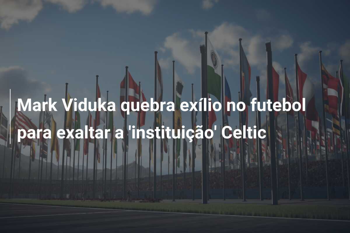 Mark Viduka quebra exílio no futebol para exaltar a 'instituição' Celtic