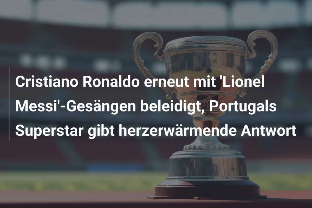 Cristiano Ronaldo erneut mit 'Lionel Messi'-Gesängen beleidigt, Portugals Superstar gibt herzerwärmende Antwort