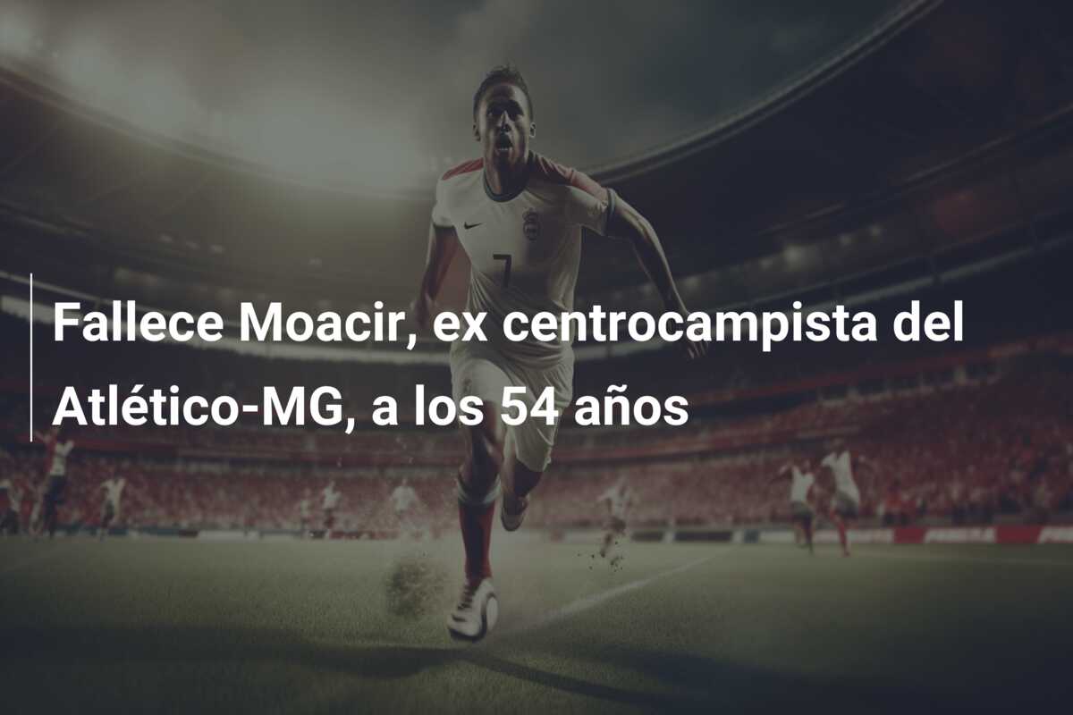 Fallece Moacir, ex centrocampista del Atlético-MG, a los 54 años