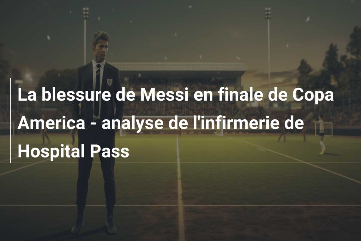 La blessure de Messi en finale de Copa America – analyse de l’infirmerie de Hospital Pass