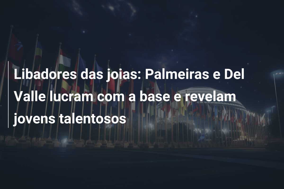 Libadores das joias: Palmeiras e Del Valle lucram com a base e revelam jovens talentosos