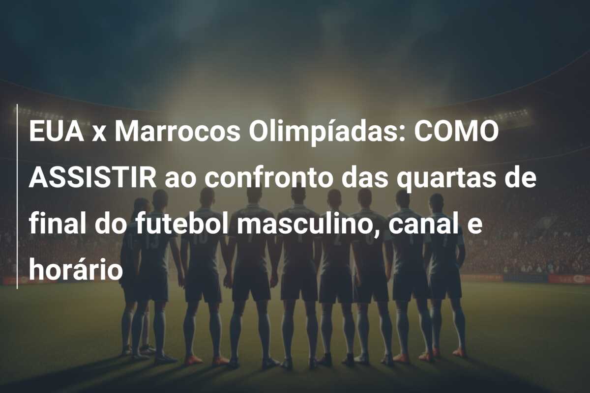 EUA x Marrocos Olimpíadas: COMO ASSISTIR ao confronto das quartas de final do futebol masculino, canal e horário