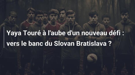 Yaya Touré à l'aube d'un nouveau défi : vers le banc du Slovan Bratislava ?