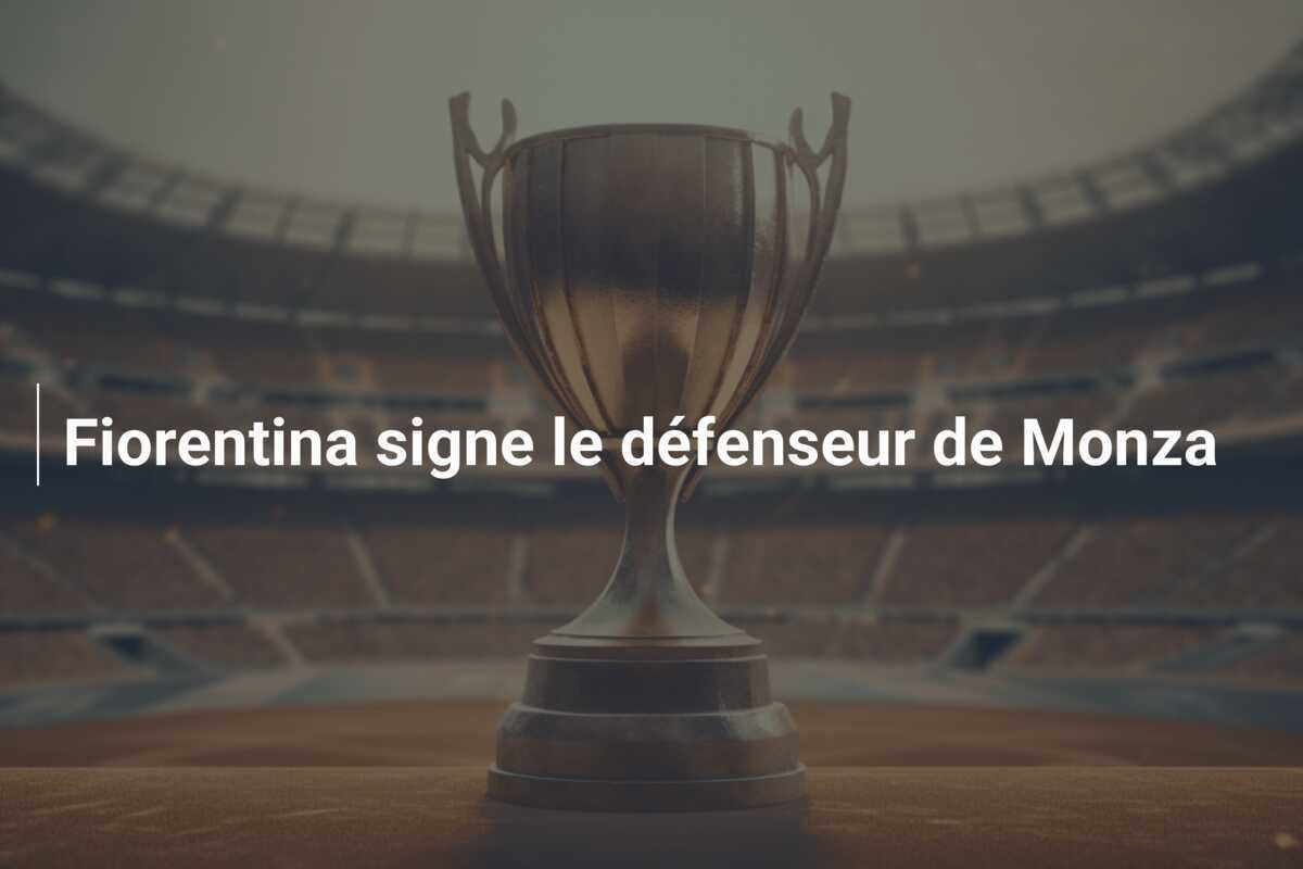 Fiorentina signe le défenseur de Monza