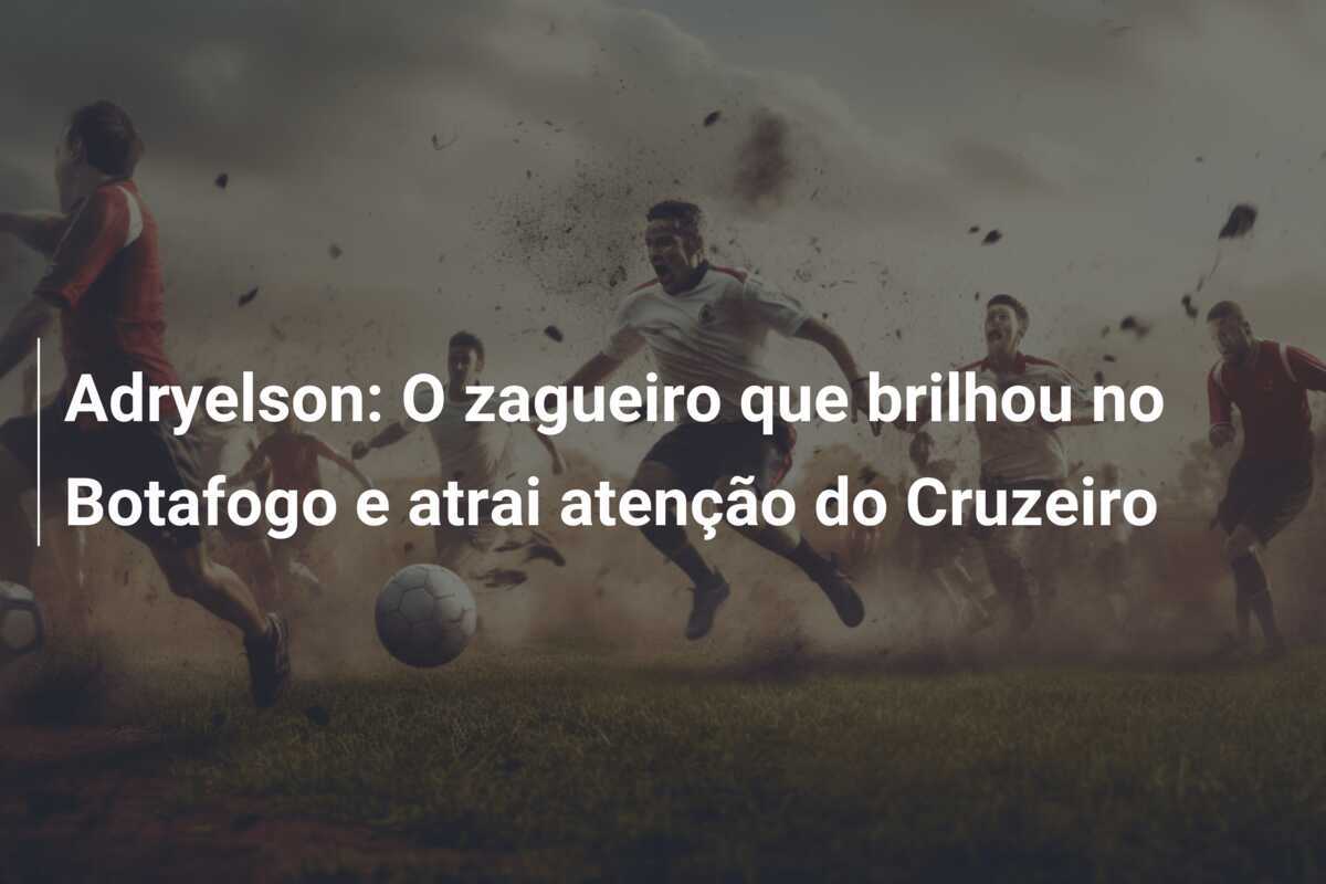 Adryelson: O zagueiro que brilhou no Botafogo e atrai atenção do Cruzeiro