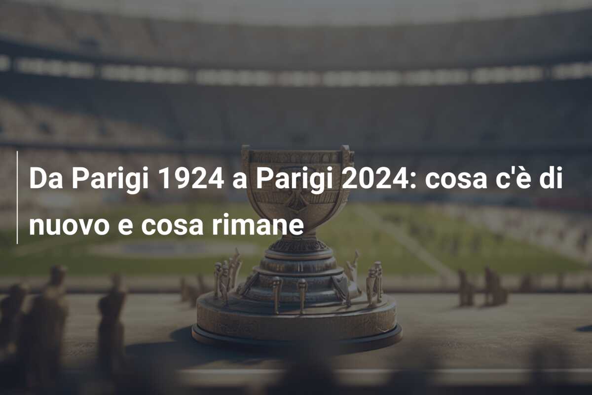 Da Parigi 1924 a Parigi 2024: cosa c’è di nuovo e cosa rimane