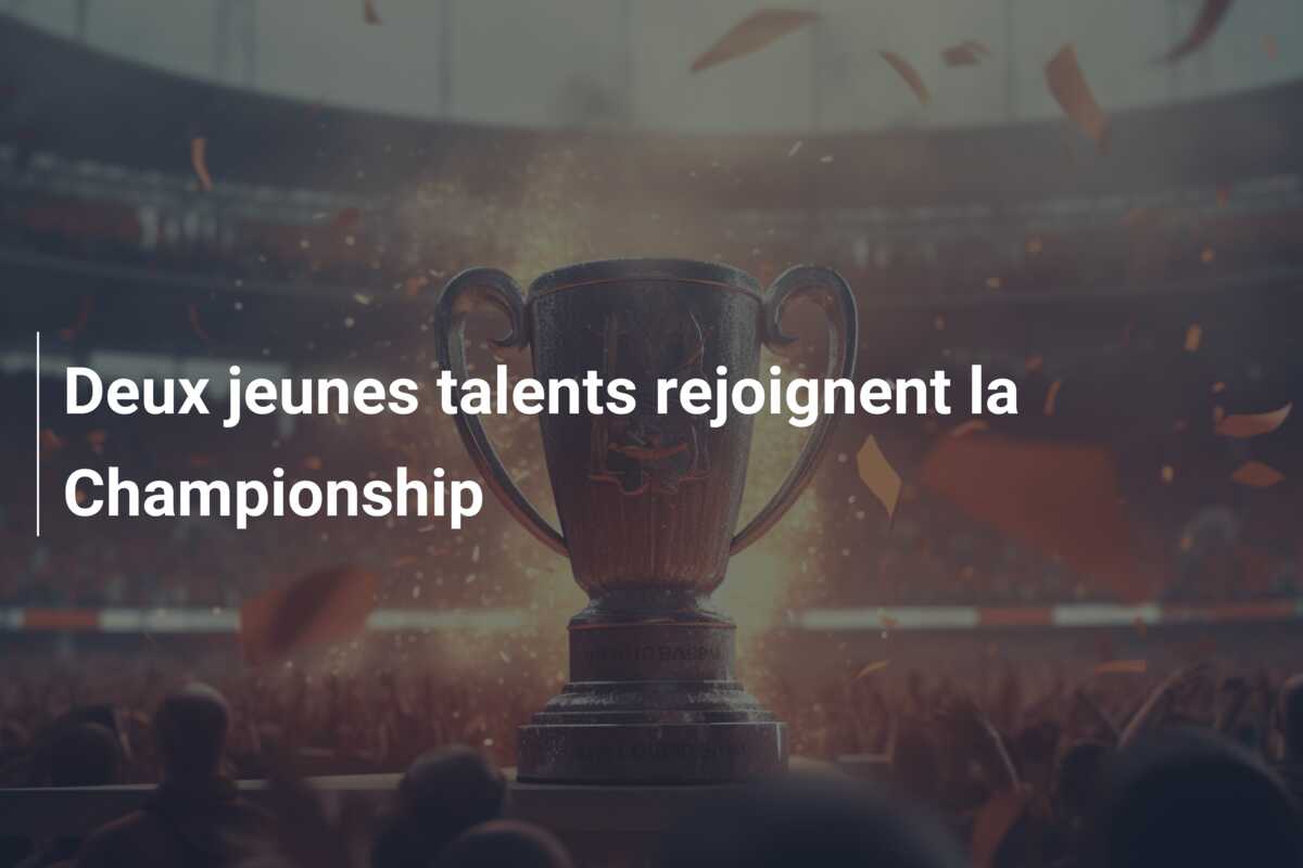 Deux jeunes talents rejoignent la Championship