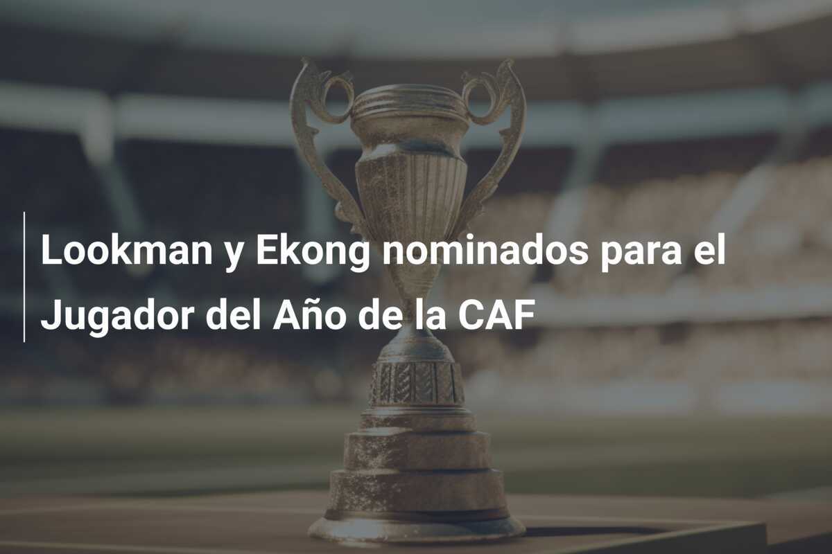 Lookman y Ekong nominados para el Jugador del Año de la CAF