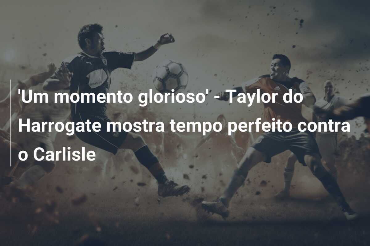 'Um momento glorioso' - Taylor do Harrogate mostra tempo perfeito contra o Carlisle