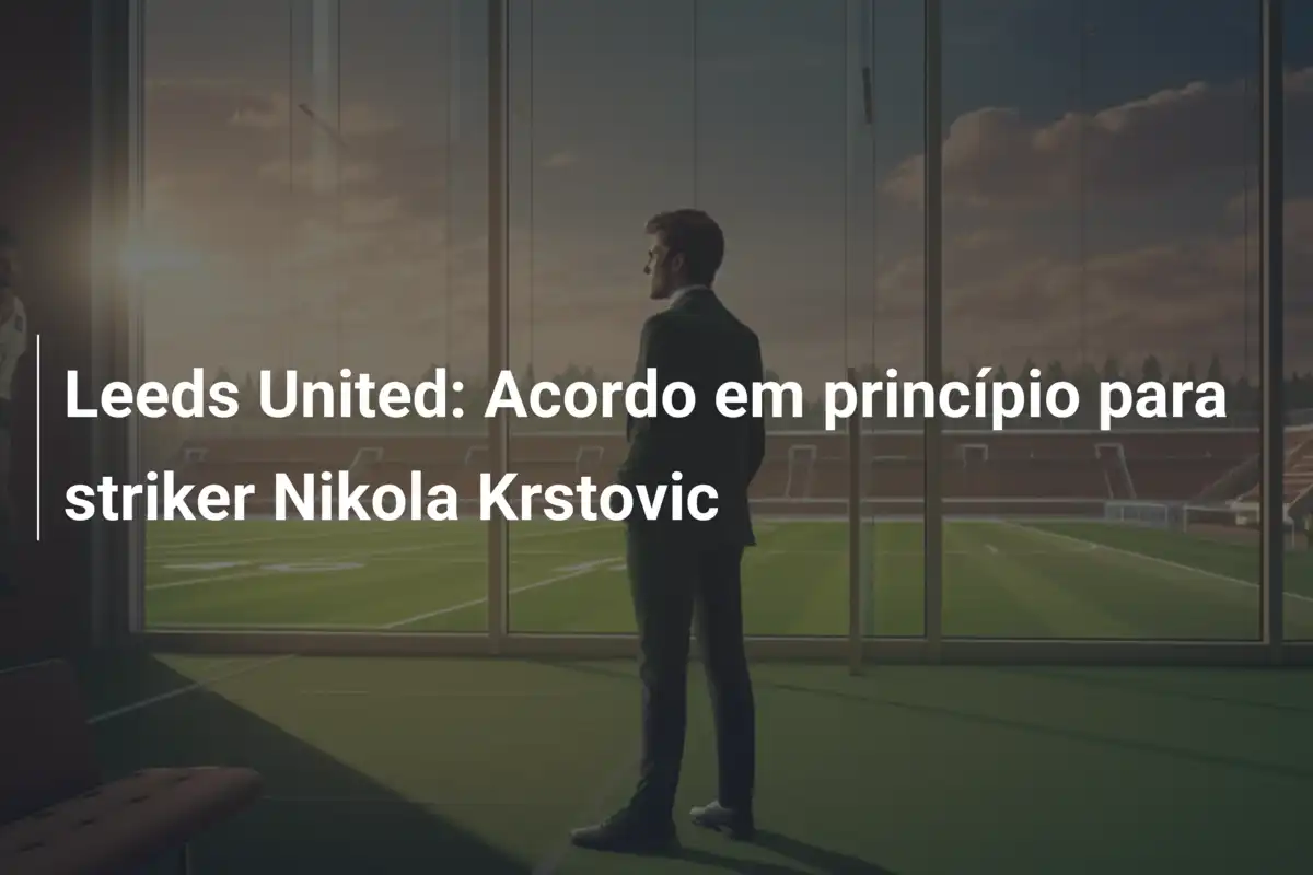 Leeds United: Acordo em princípio para striker Nikola Krstovic