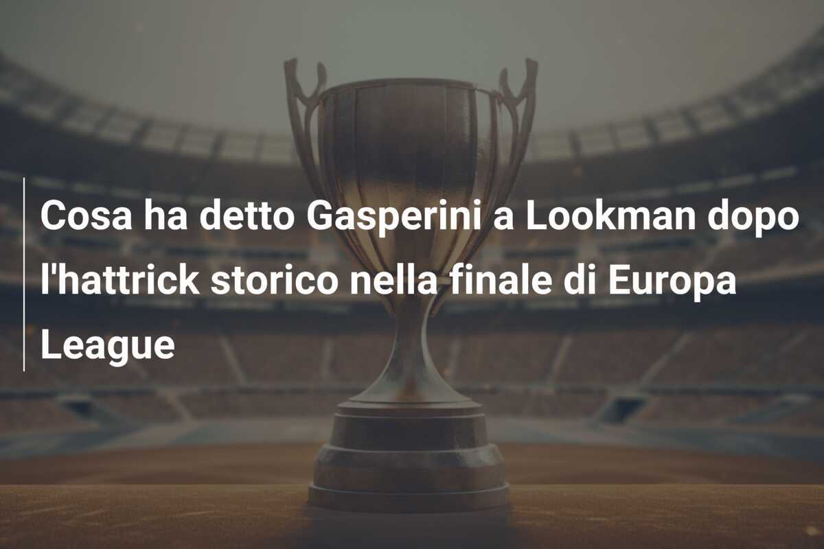 Cosa ha detto Gasperini a Lookman dopo l'hattrick storico nella finale di Europa League