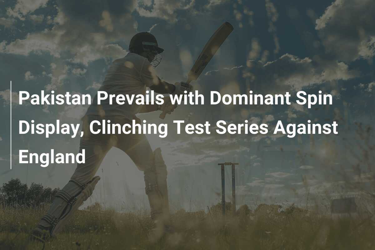 Pakistan Prevails with Dominant Spin Display, Clinching Test Series