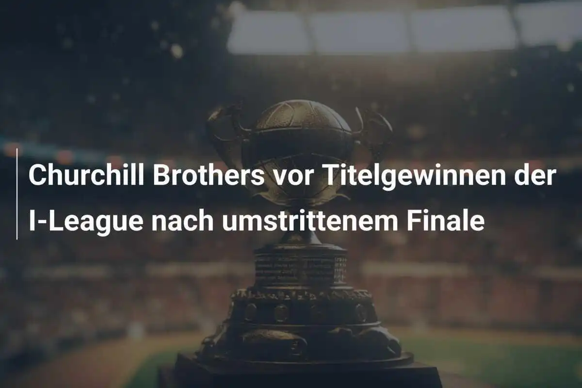 Churchill Brothers vor Titelgewinnen der I-League nach umstrittenem Finale