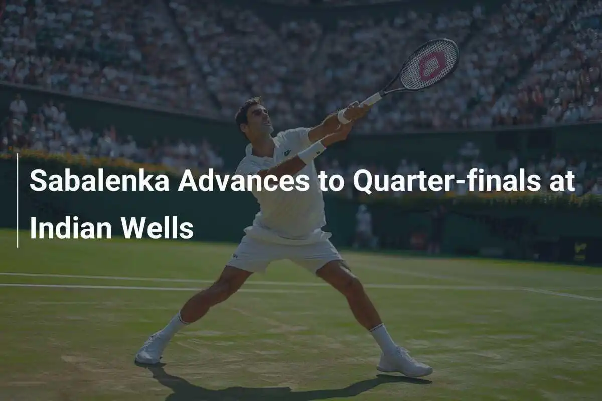 Sabalenka erreicht die Viertelfinals in Indian Wells