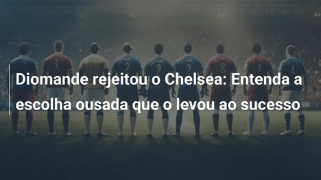 Diomande rejeitou o Chelsea: Entenda a escolha ousada que o levou ao sucesso