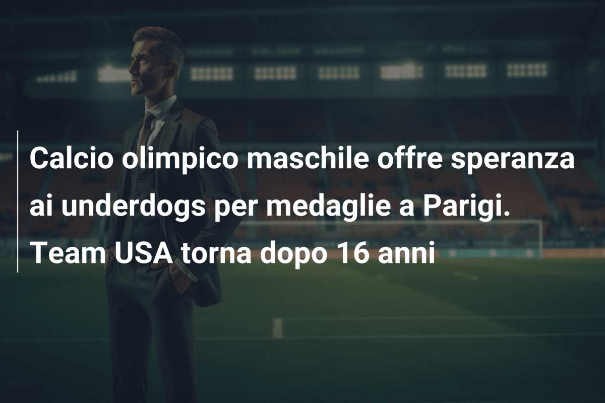 Calcio olimpico maschile offre speranza ai underdogs per medaglie a Parigi. Team USA torna dopo 16 anni