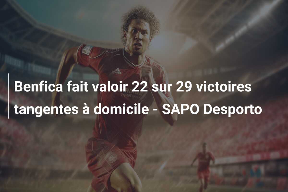 Benfica fait valoir 22 sur 29 victoires tangentes à domicile – SAPO Desporto
