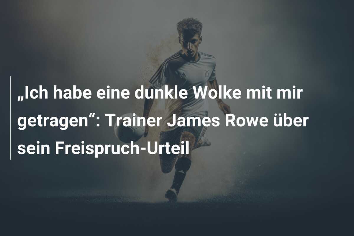 „Ich habe eine dunkle Wolke mit mir getragen“: Trainer James Rowe über sein Freispruch-Urteil