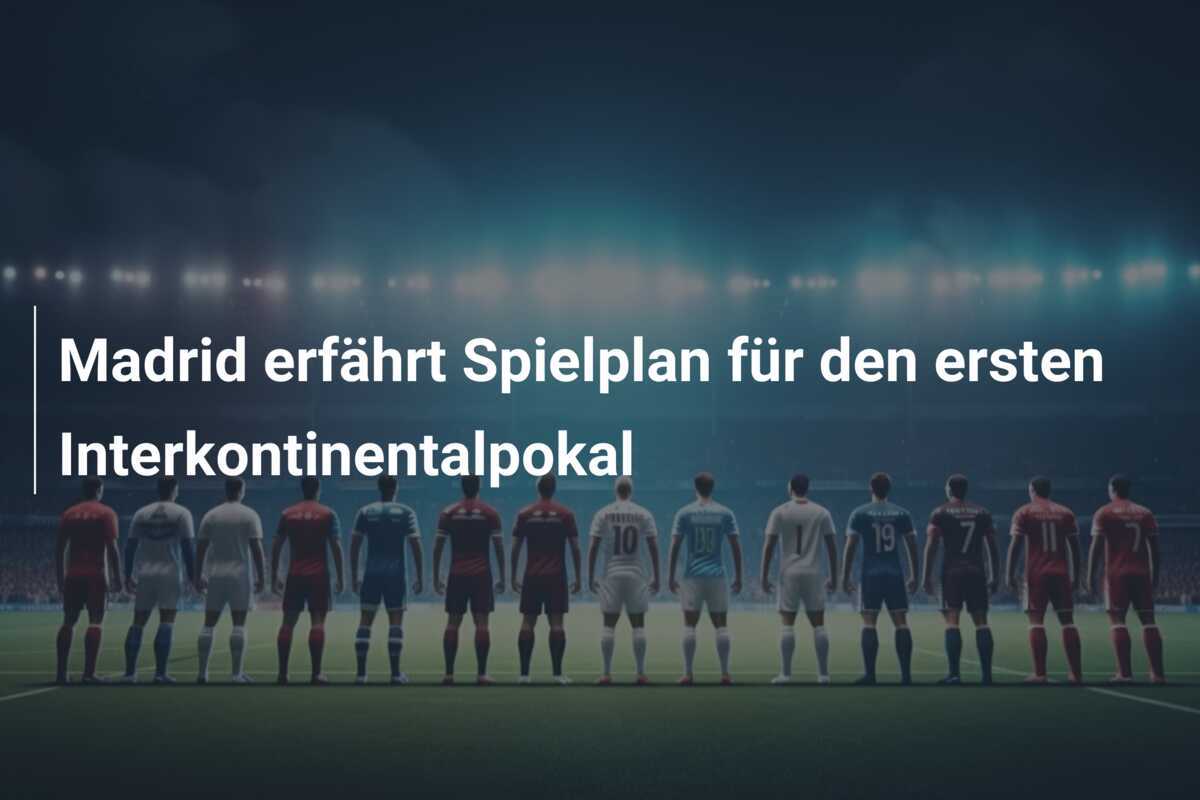 Madrid erfährt Spielplan für den ersten Interkontinentalpokal