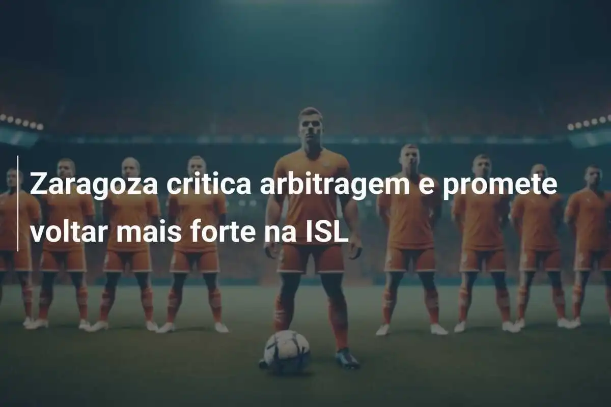 Zaragoza critica arbitragem e promete voltar mais forte na ISL