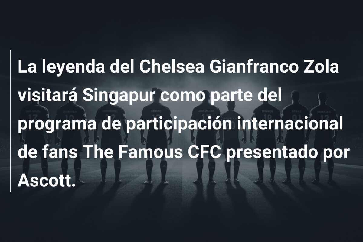La leyenda del Chelsea Gianfranco Zola visitará Singapur como parte del programa de participación internacional de fans The Famous CFC presentado por Ascott.