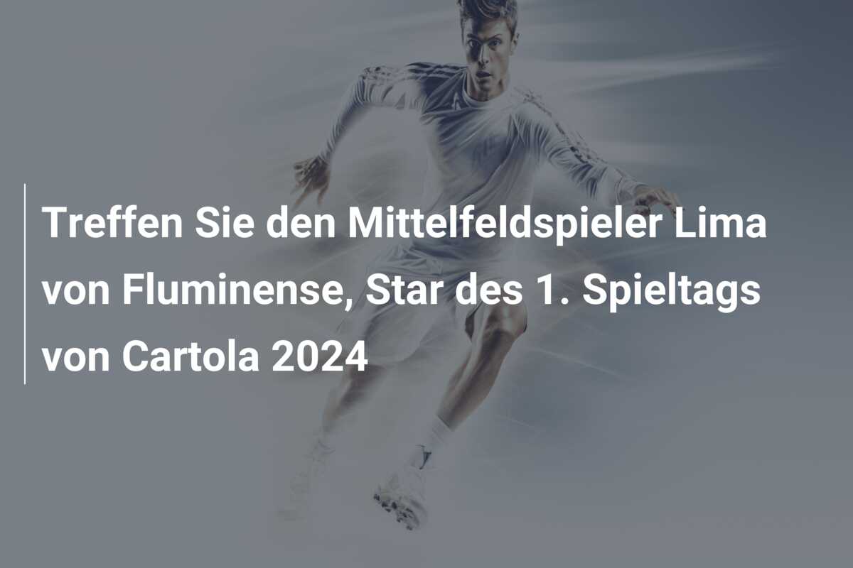 Treffen Sie den Mittelfeldspieler Lima von Fluminense, Star des 1. Spieltags von Cartola 2024