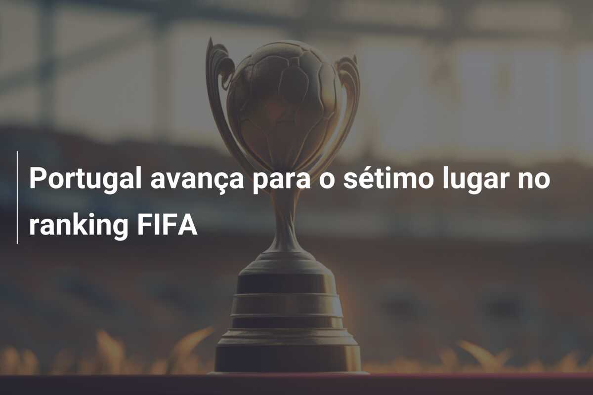Portugal avança para o sétimo lugar no ranking FIFA