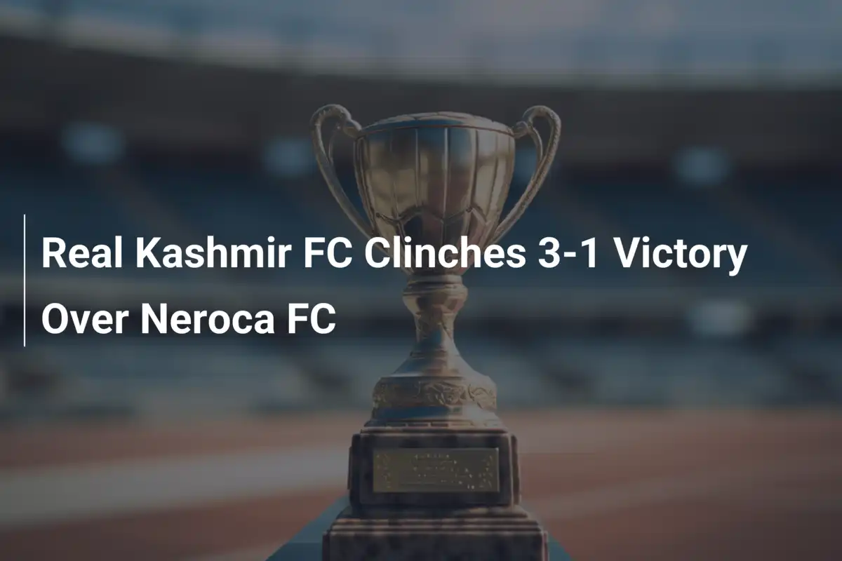 Real Kashmir FC Arrasa Neroca FC com Vitória por 3-1 na Durand Cup