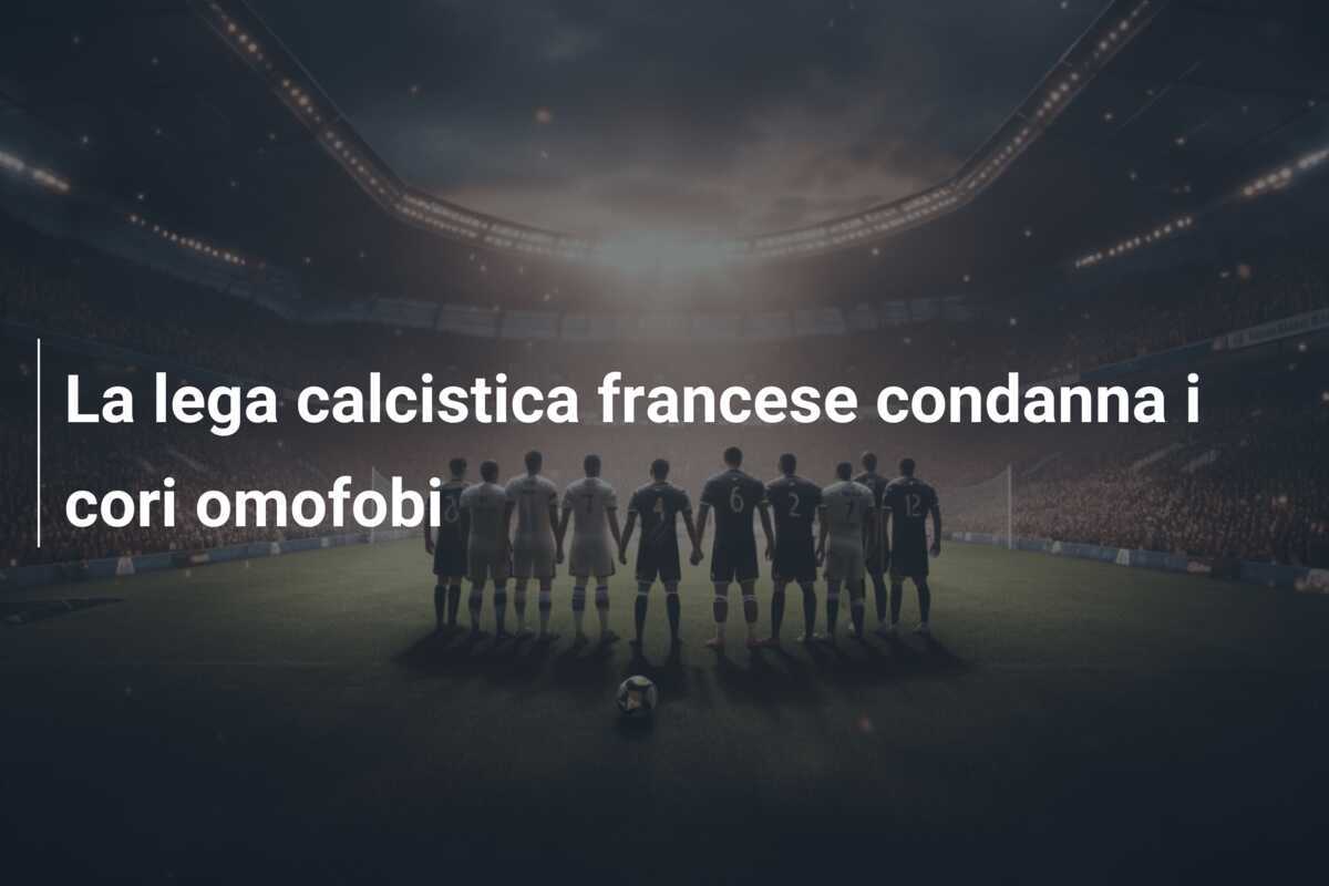 La lega calcistica francese condanna i cori omofobi