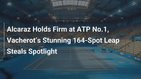 Alcaraz behält Spitze in ATP-Rangliste, Vacherots Sprung um 164 Plätze im Rampenlicht