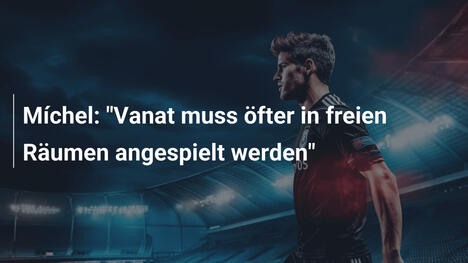 Míchel: "Vanat muss öfter in freien Räumen angespielt werden"