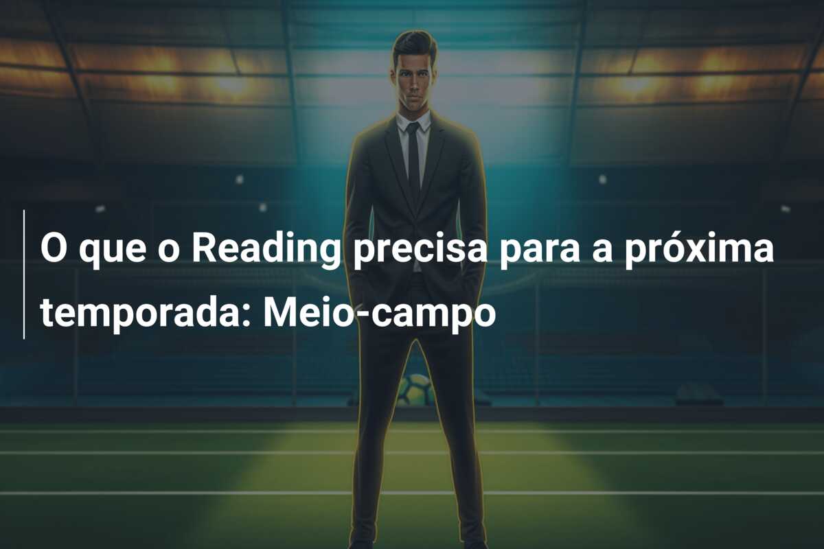 O que o Reading precisa para a próxima temporada: Meio-campo