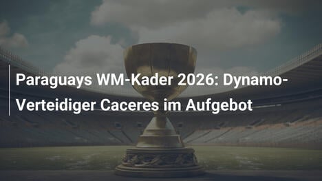 Paraguays WM-Kader 2026: Dynamo-Verteidiger Caceres im Aufgebot