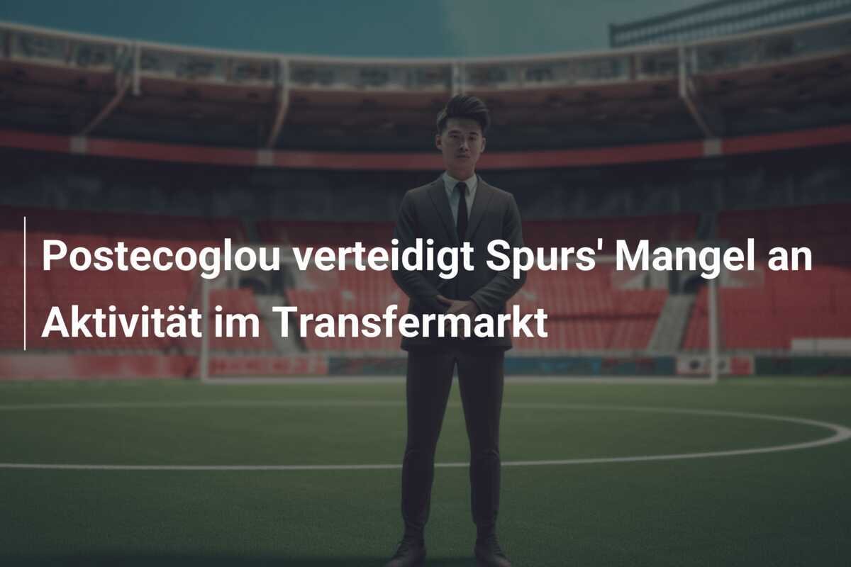 Postecoglou verteidigt Spurs' Mangel an Aktivität im Transfermarkt