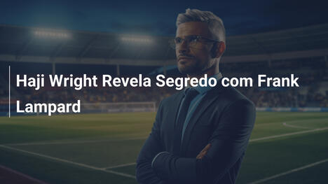 Haji Wright Revela Segredo com Frank Lampard