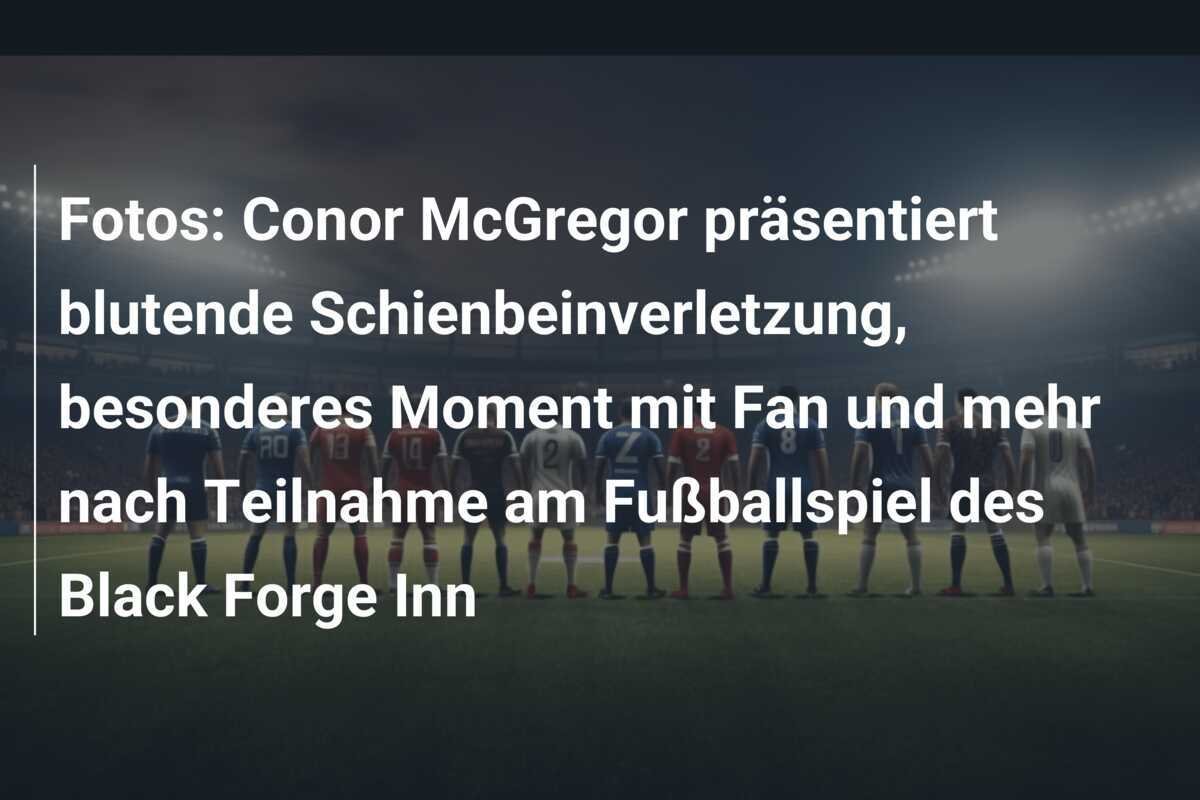 Fotos: Conor McGregor präsentiert blutende Schienbeinverletzung, besonderes Moment mit Fan und mehr nach Teilnahme am Fußballspiel des Black Forge Inn