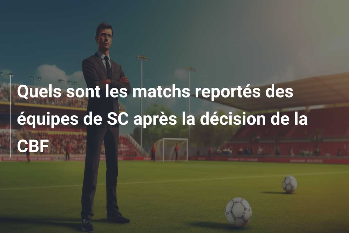 Quels sont les matchs reportés des équipes de SC après la décision de la CBF