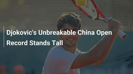 Djokovics unzerbrechlicher Rekord beim China Open