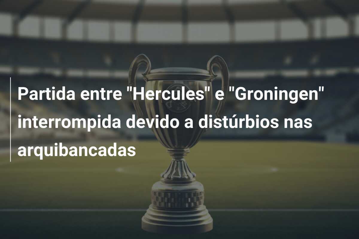 Partida entre "Hercules" e "Groningen" interrompida devido a distúrbios nas arquibancadas