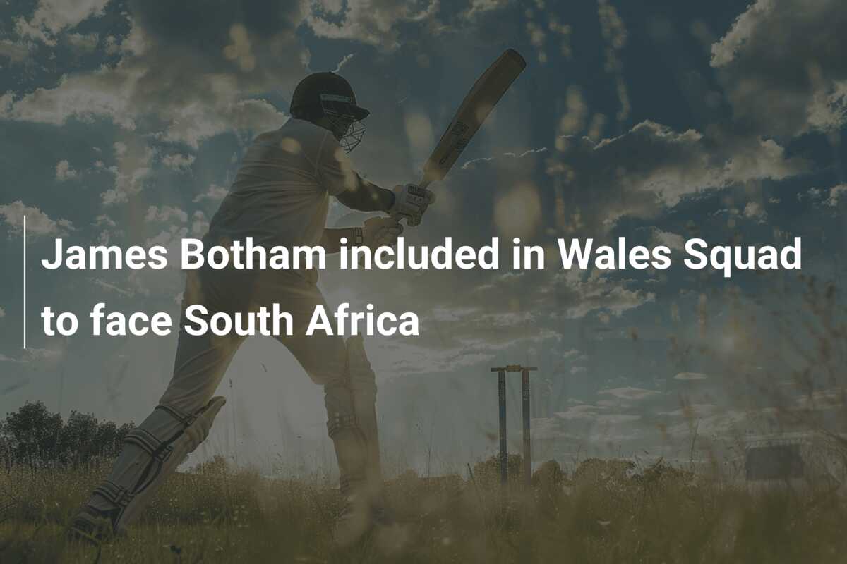 James Botham included in Wales Squad to face South Africa - azscore.com