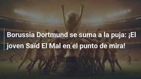 Borussia Dortmund se suma a la puja: ¡El joven Saïd El Mal en el punto de mira!