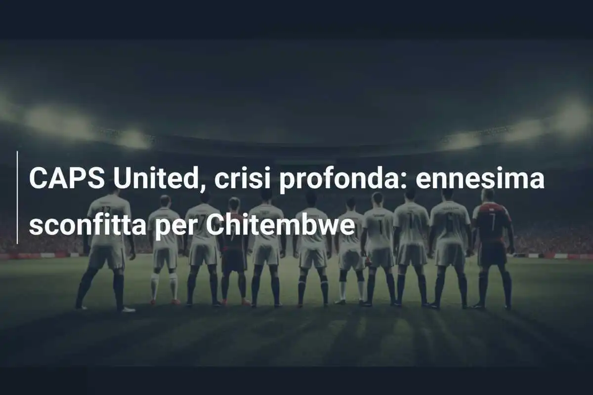 CAPS United, crisi profonda: ennesima sconfitta per Chitembwe