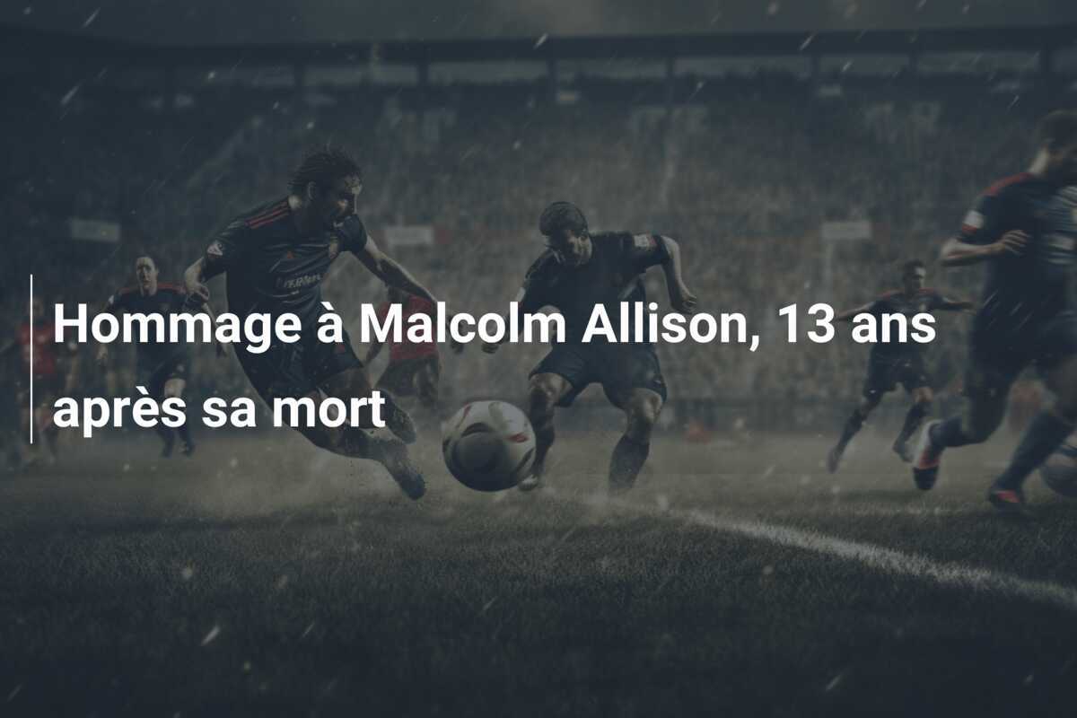 Hommage à Malcolm Allison, 13 ans après sa mort