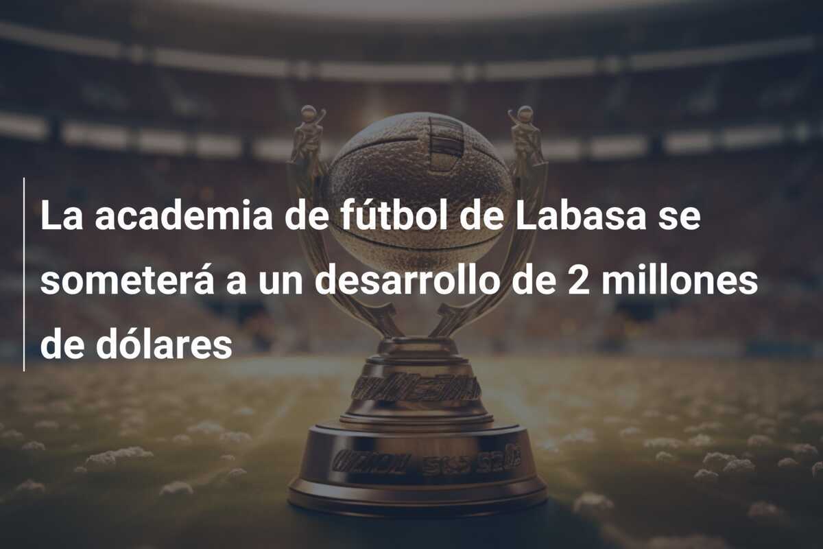 La academia de fútbol de Labasa se someterá a un desarrollo de 2 millones de dólares