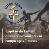 JOGADOR DO LUTON TOWN DESMAIA EM CAMPO 