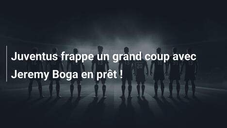 Juventus frappe un grand coup avec Jeremy Boga en prêt !