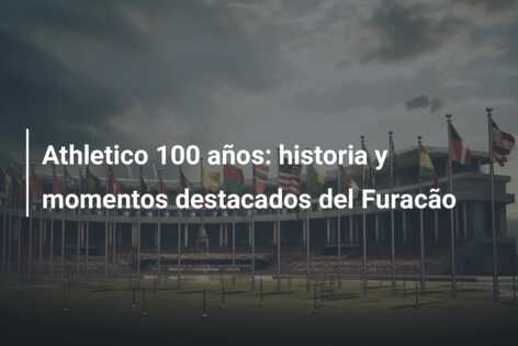 Athletico 100 años: historia y momentos destacados del Furacão