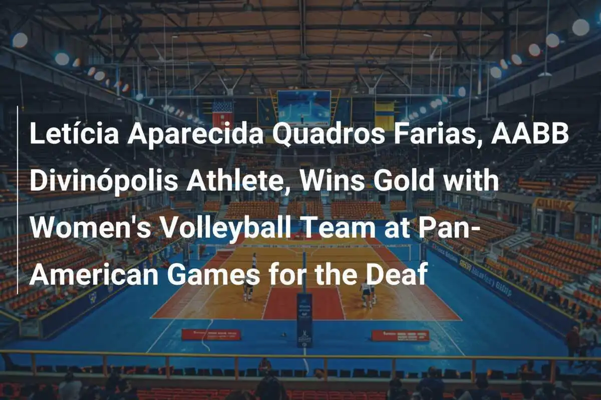 Letícia Aparecida Quadros Farias, Atleta de AABB Divinópolis, Gana Oro con la Selección Femenina de Voleibol en los Juegos Panamericanos para Sordos